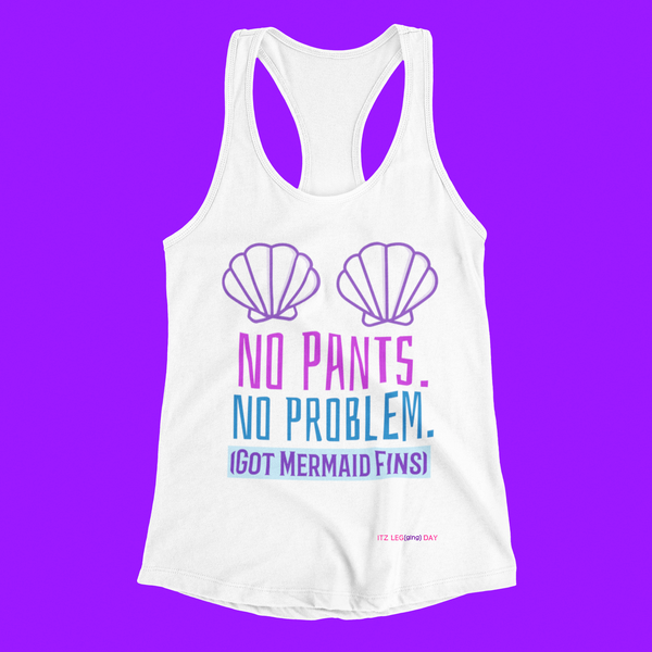 'No Pants. No Probs. Got Mermaid Fins' Racerbank Tank