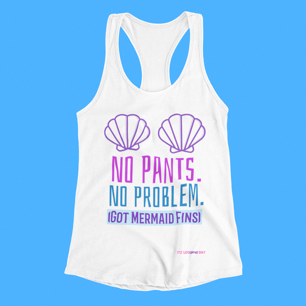 'No Pants. No Probs. Got Mermaid Fins' Racerbank Tank