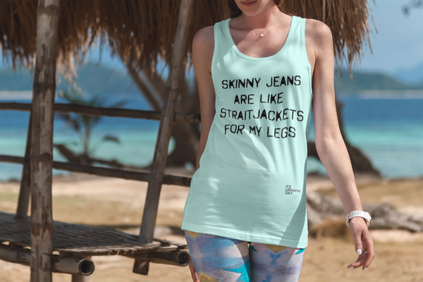 "Skinny Jeans Are Straitjackets" Honest Tank Top | ITZ LEG DAY