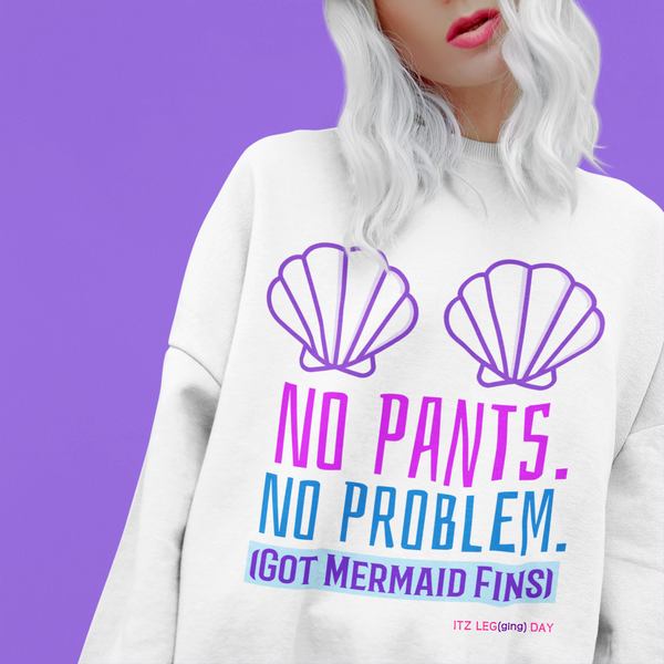 'No Pants. No Probs' Mermaid Fin, Crewneck Lounger | ITZ LEG DAY