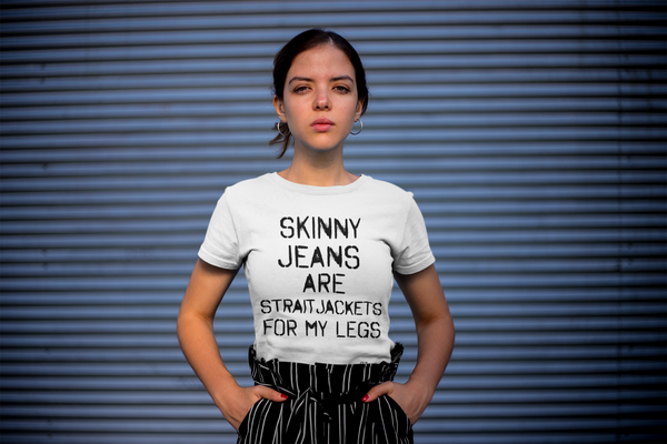 'Skinny Jeans Are Straitjackets' Women's Comfort Tee | ITZ LEG DAY