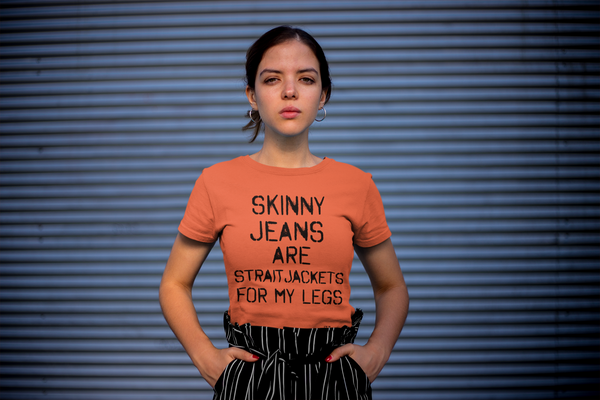 'Skinny Jeans Are Straitjackets' Women's Comfort Tee | ITZ LEG DAY