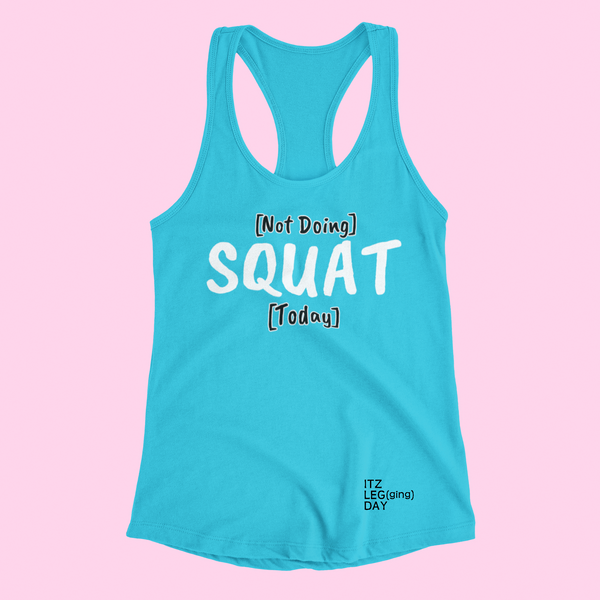 "Not Doing SQUAT Today" Racerback Lounge Tank | ITZ LEG DAY