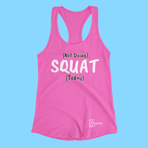 "Not Doing SQUAT Today" Racerback Lounge Tank | ITZ LEG DAY