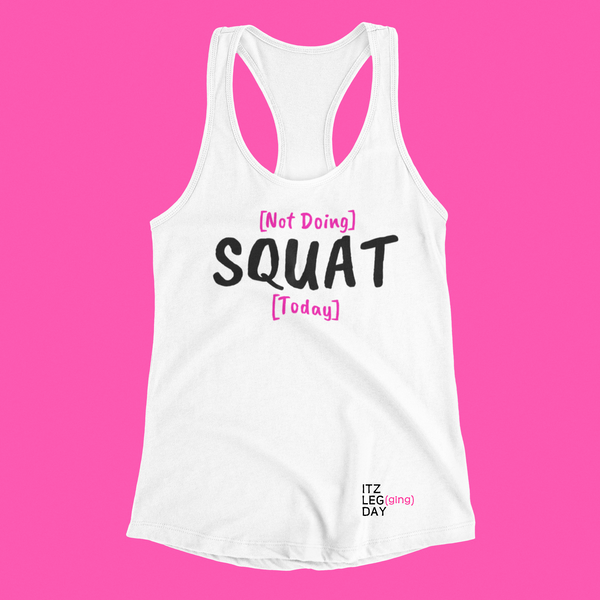 "Not Doing SQUAT Today" Racerback Lounge Tank | ITZ LEG DAY