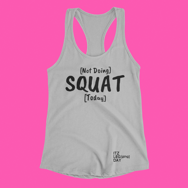 "Not Doing SQUAT Today" Racerback Lounge Tank | ITZ LEG DAY