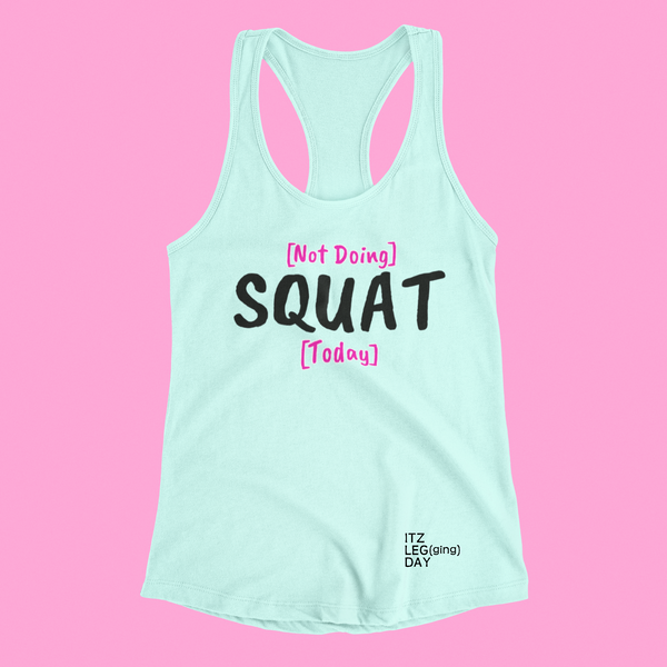 "Not Doing SQUAT Today" Racerback Lounge Tank | ITZ LEG DAY