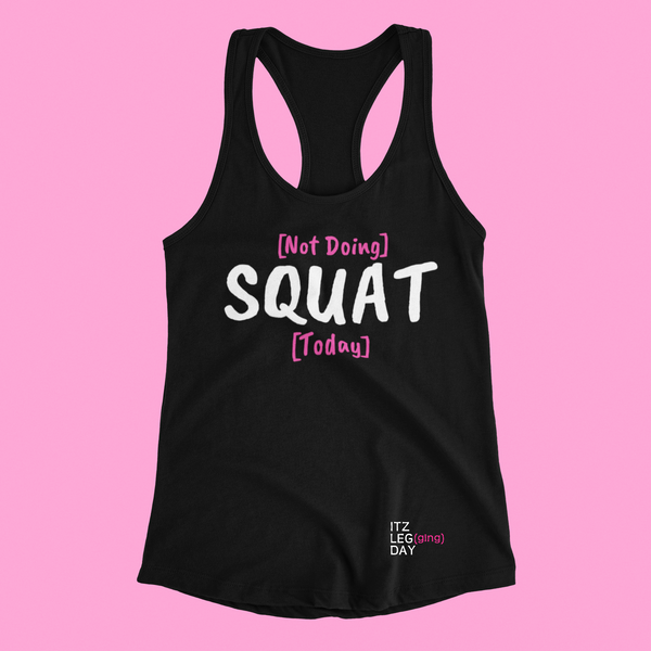 "Not Doing SQUAT Today" Racerback Lounge Tank | ITZ LEG DAY