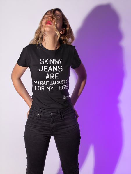 'Skinny Jeans Are Straitjackets' Women's Comfort Tee | ITZ LEG DAY