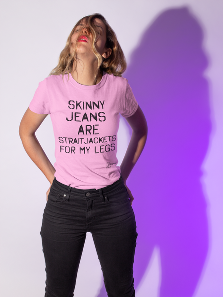 'Skinny Jeans Are Straitjackets' Women's Comfort Tee | ITZ LEG DAY